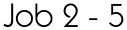 Job 2 - 5